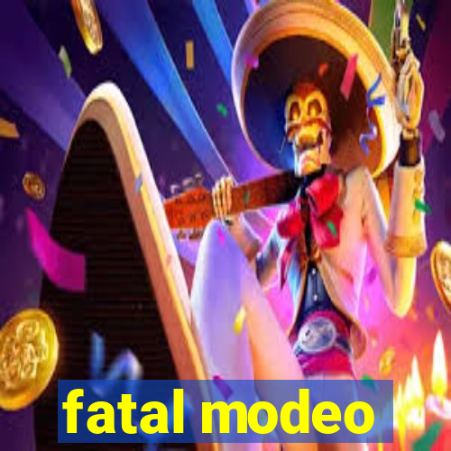 fatal modeo